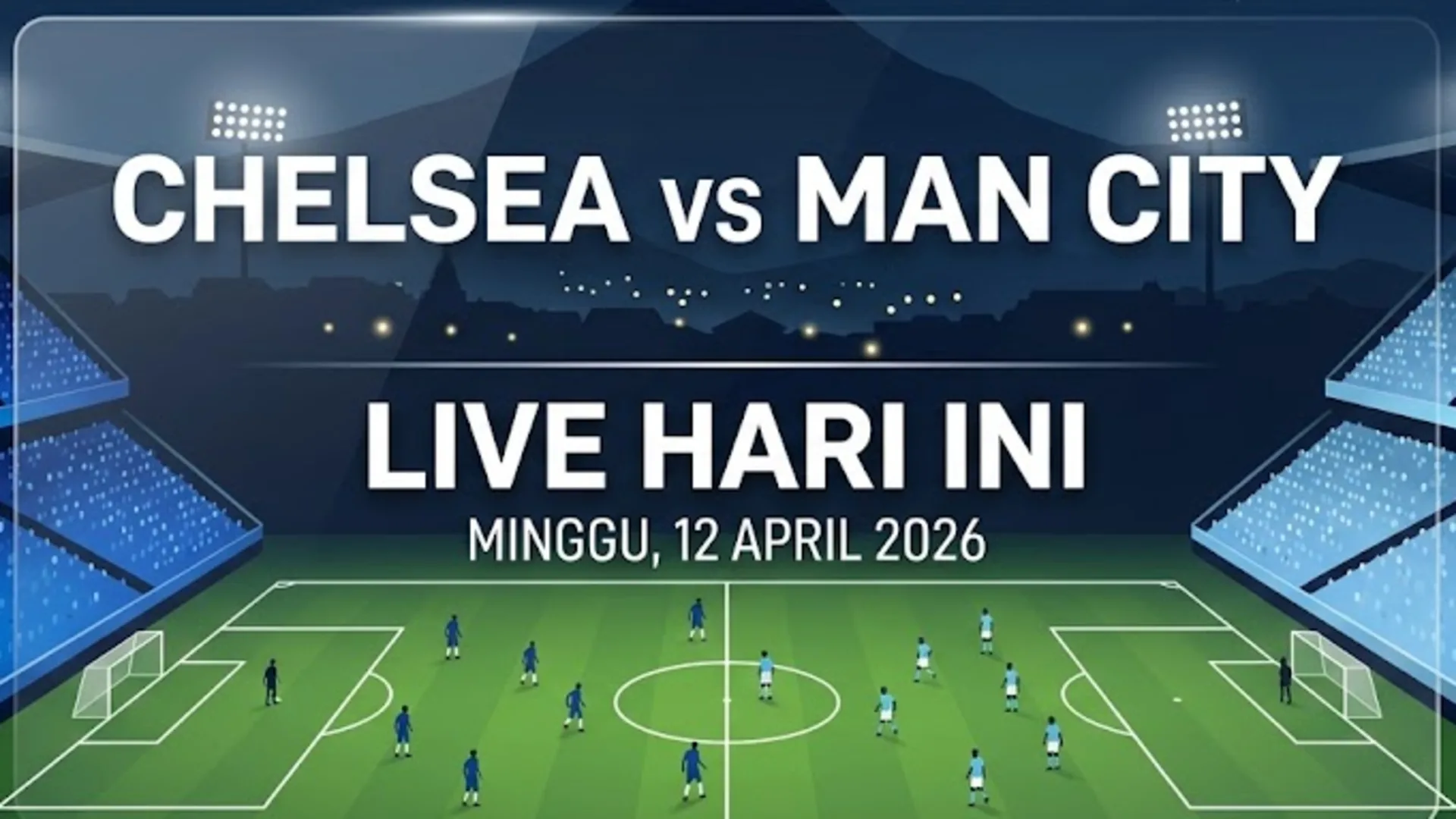 Cara Nonton Streaming Chelsea vs Man City, EPL 12 April 2026: Tayang Malam Ini di TV Mana?