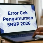 Cara Mengatasi Error & Lemot Saat Cek Pengumuman SNBP 2026: Solusi Mudah Cek Hasil Kelulusan